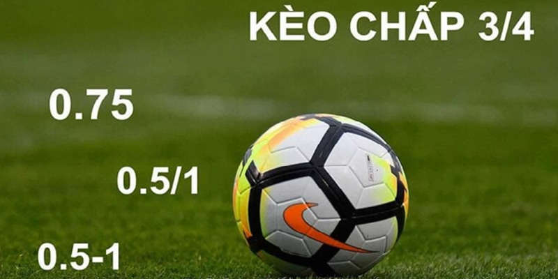Tìm hiểu kèo chấp 3/4  