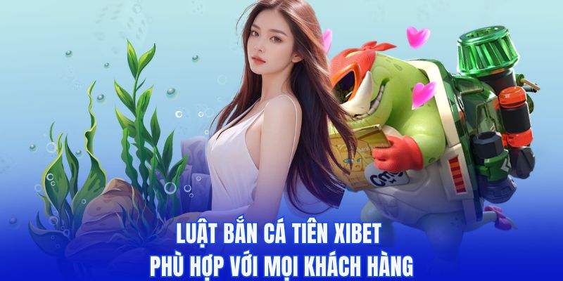 Luật săn cá tiên phù hợp với mọi khách hàng