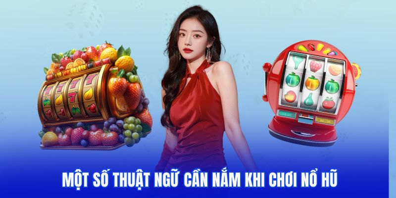Một số thuật ngữ cần hiểu khi chơi nổ hũ 