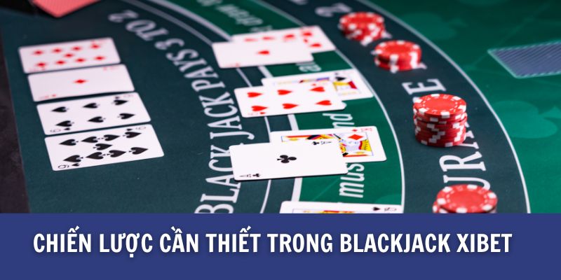 Chiến lược cần thiết trong blackjack xibet