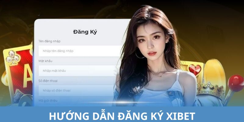 Các bước đăng ký Xibet