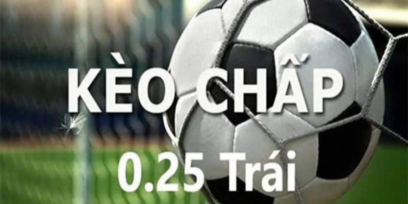 Nắm rõ phương thức chơi chấp 0.25 hiệu quả