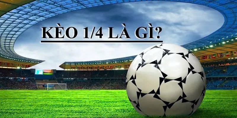 Kèo 0.25 là gì với thông tin tổng quan