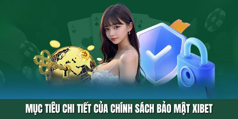 Mục tiêu chi tiết của chính sách bảo mật XIBET