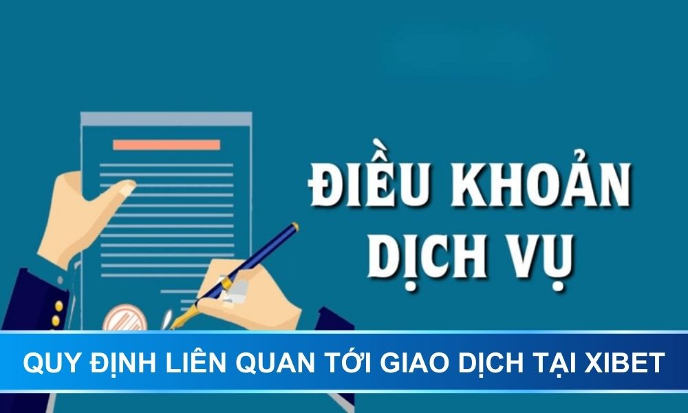 Quy định liên quan tới giao dịch tại XIBET