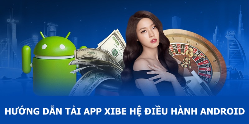 Cách tải ứng dụng Xibe thông qua Android cho thành viên chưa biết