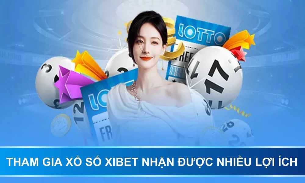 Tham gia xổ số XIBET nhận được nhiều lợi ích hấp dẫn